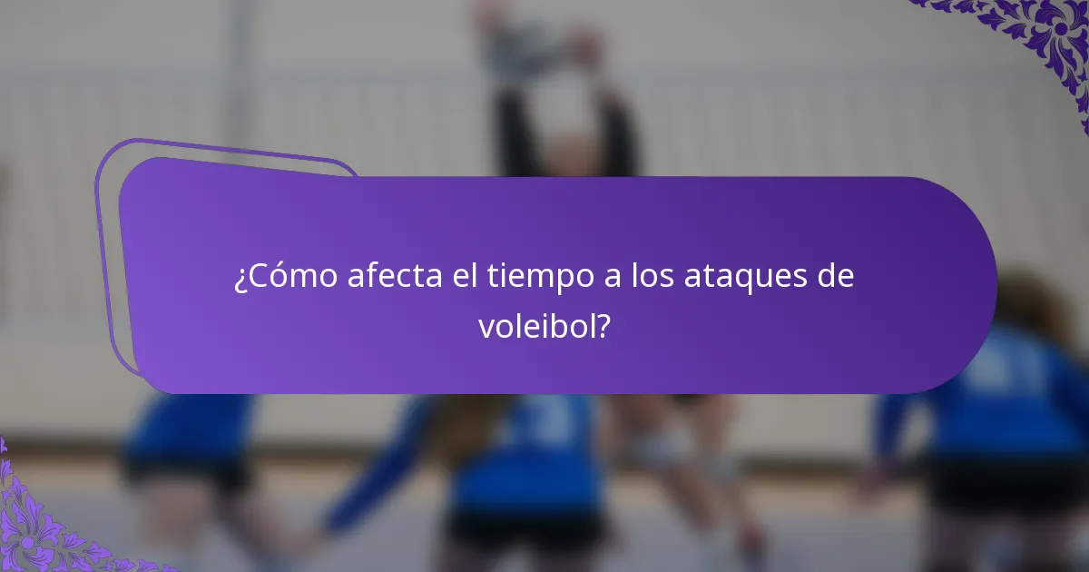 ¿Cómo afecta el tiempo a los ataques de voleibol?