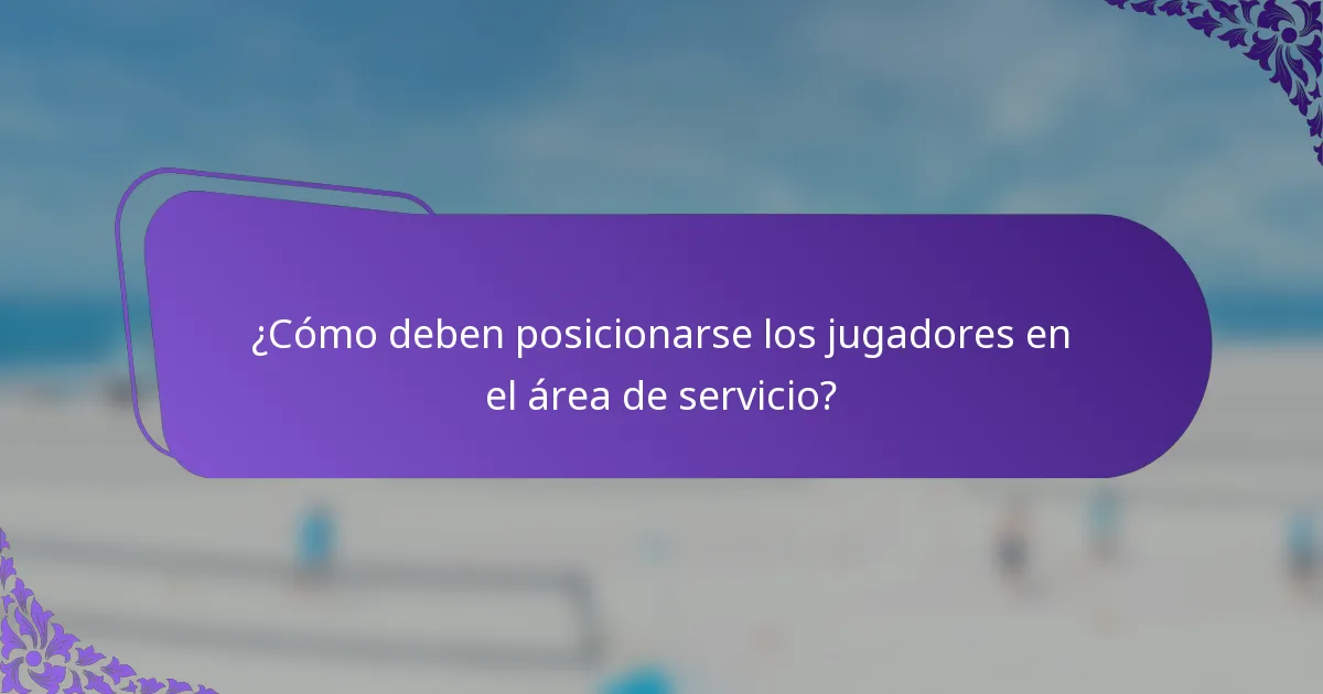 ¿Cómo deben posicionarse los jugadores en el área de servicio?