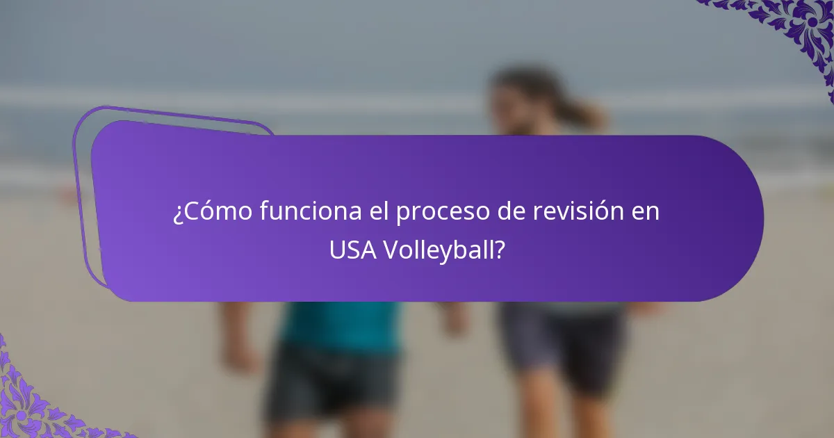 ¿Cómo funciona el proceso de revisión en USA Volleyball?