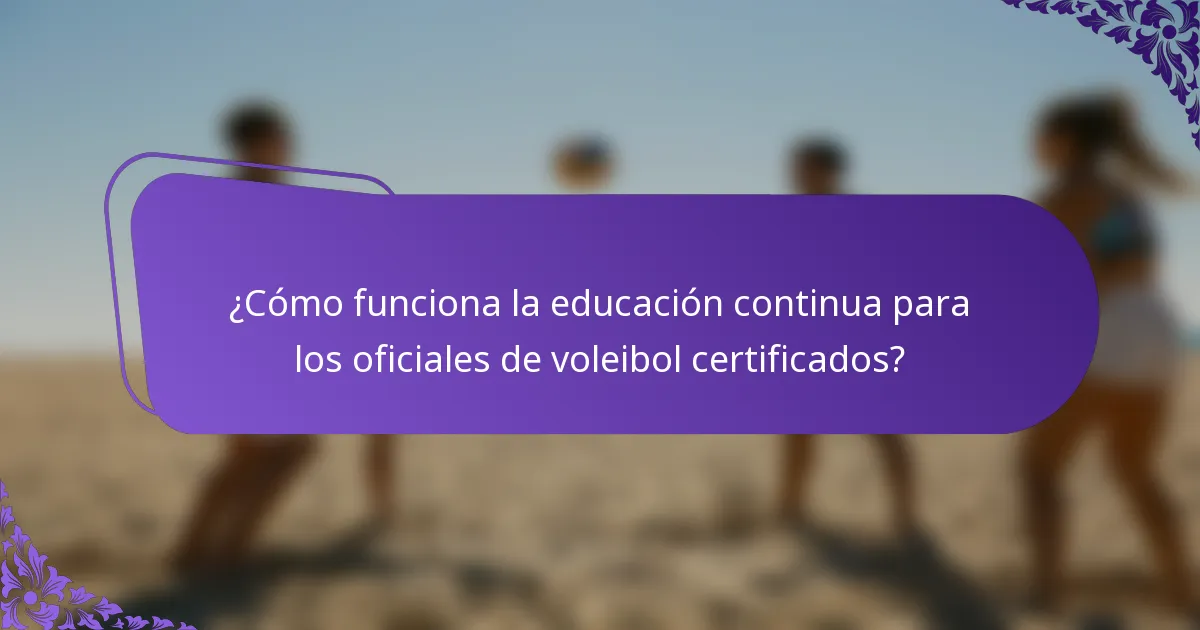 ¿Cómo funciona la educación continua para los oficiales de voleibol certificados?