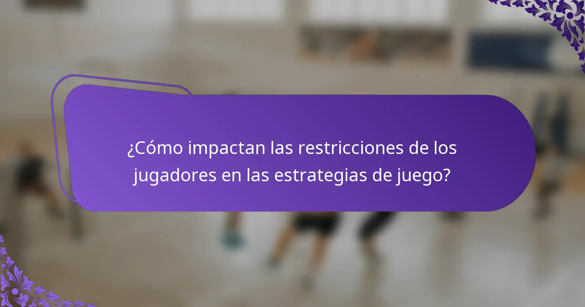 ¿Cómo impactan las restricciones de los jugadores en las estrategias de juego?