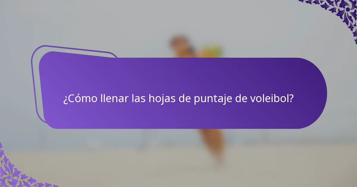 ¿Cómo llenar las hojas de puntaje de voleibol?