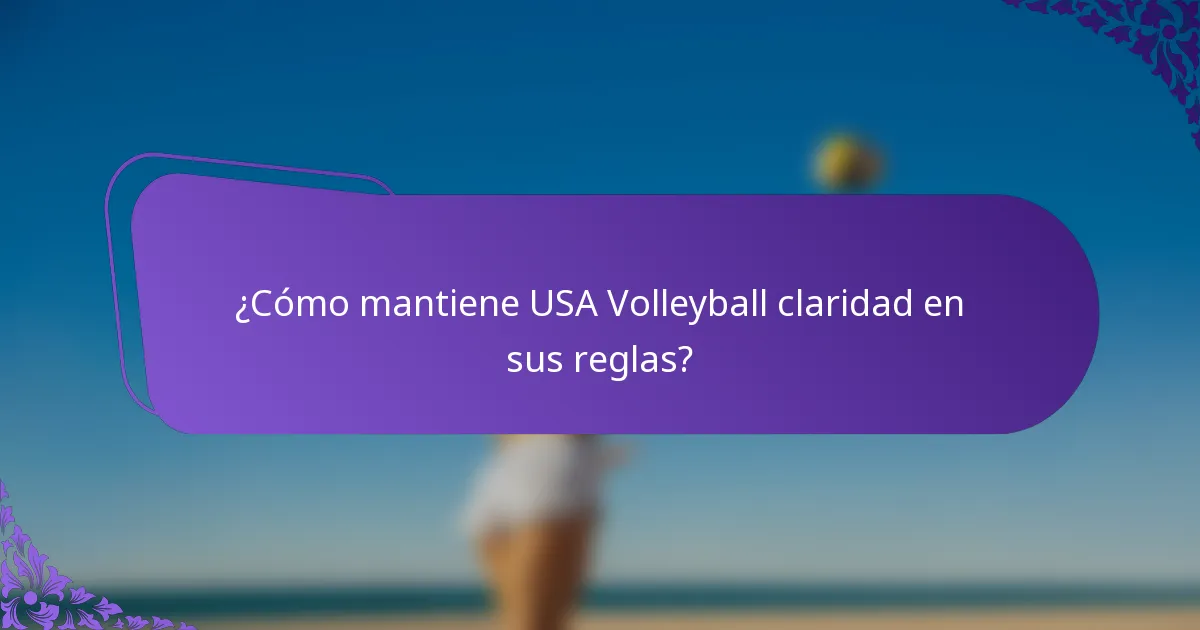 ¿Cómo mantiene USA Volleyball claridad en sus reglas?