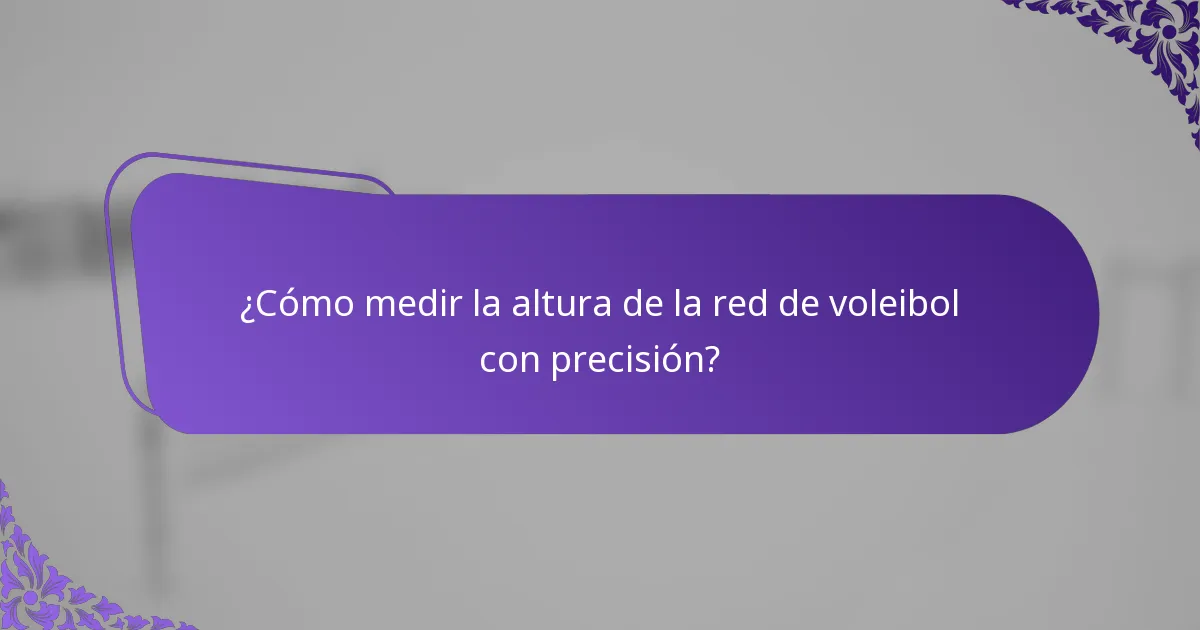 ¿Cómo medir la altura de la red de voleibol con precisión?
