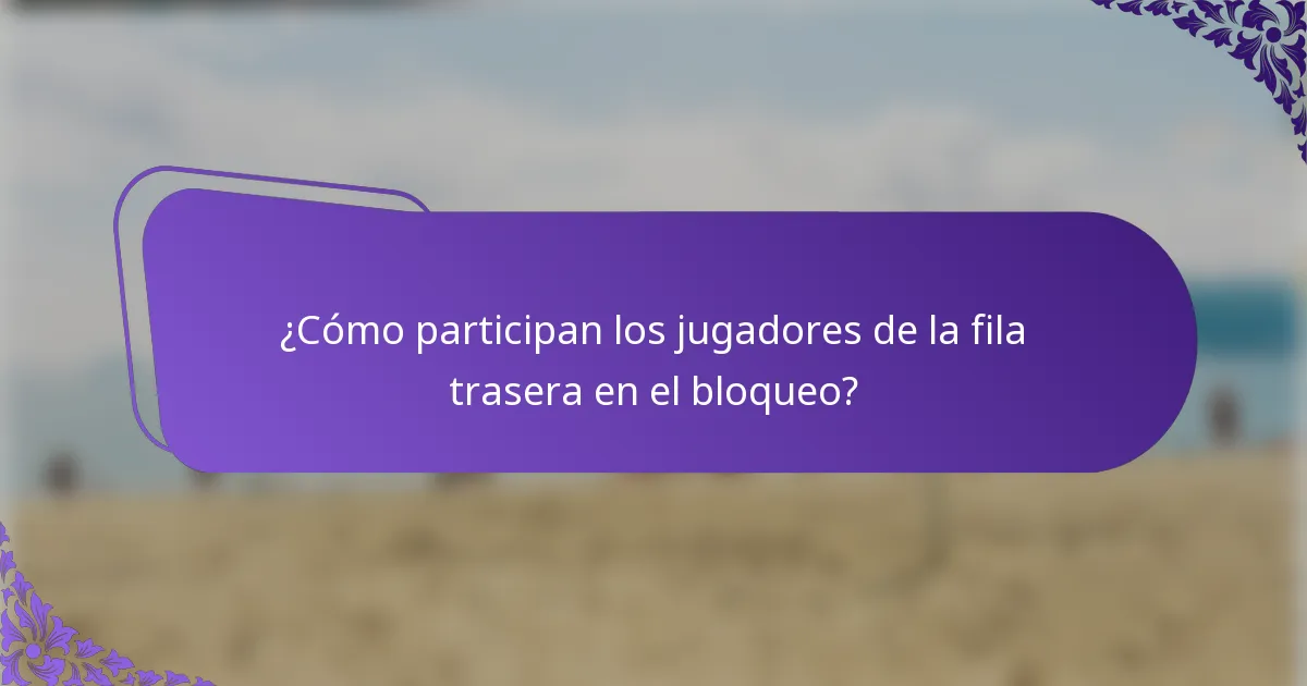 ¿Cómo participan los jugadores de la fila trasera en el bloqueo?
