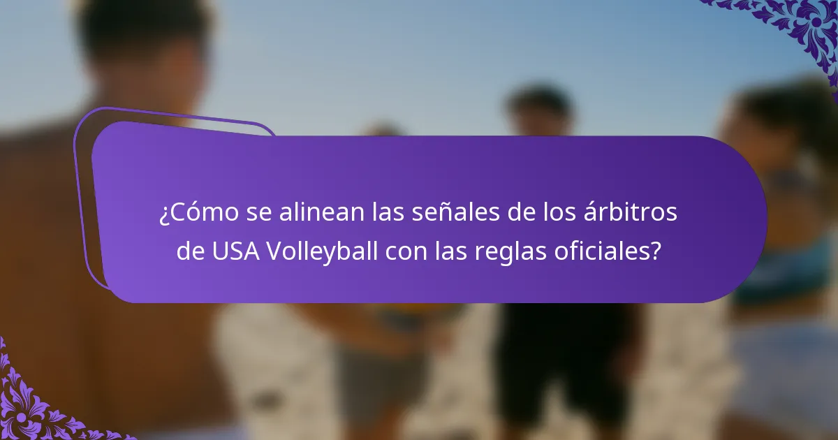 ¿Cómo se alinean las señales de los árbitros de USA Volleyball con las reglas oficiales?