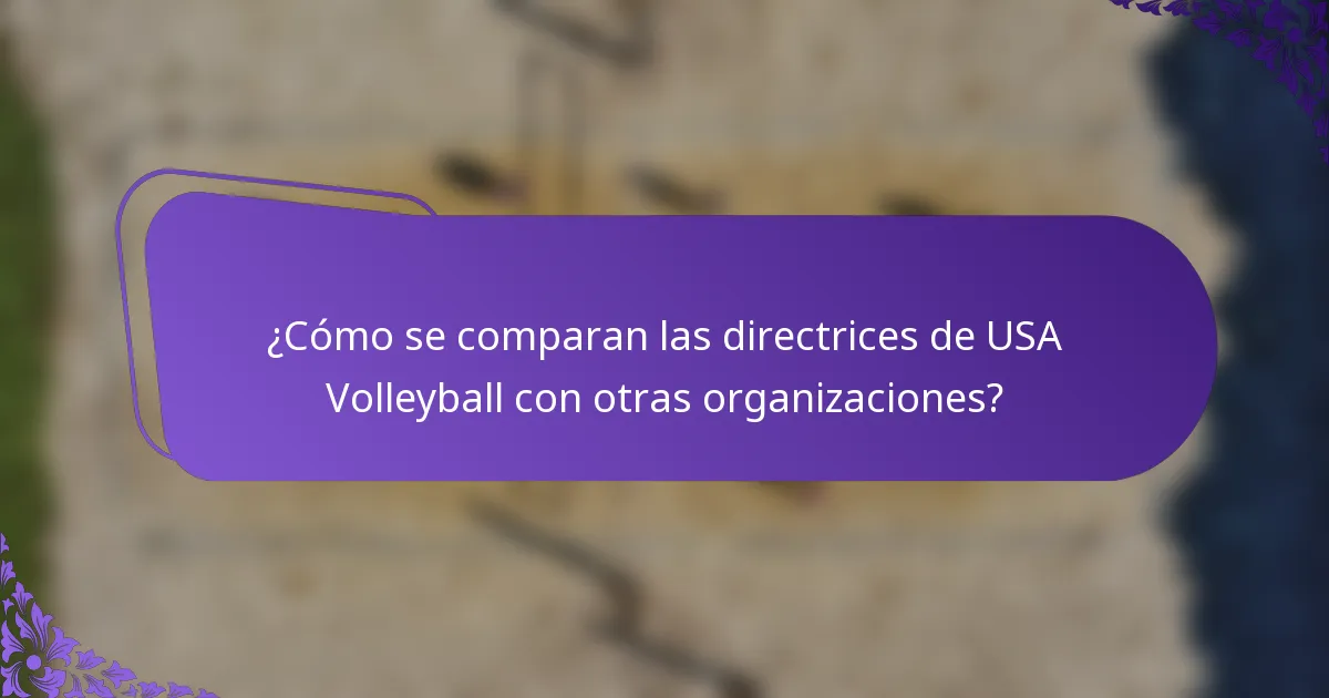 ¿Cómo se comparan las directrices de USA Volleyball con otras organizaciones?