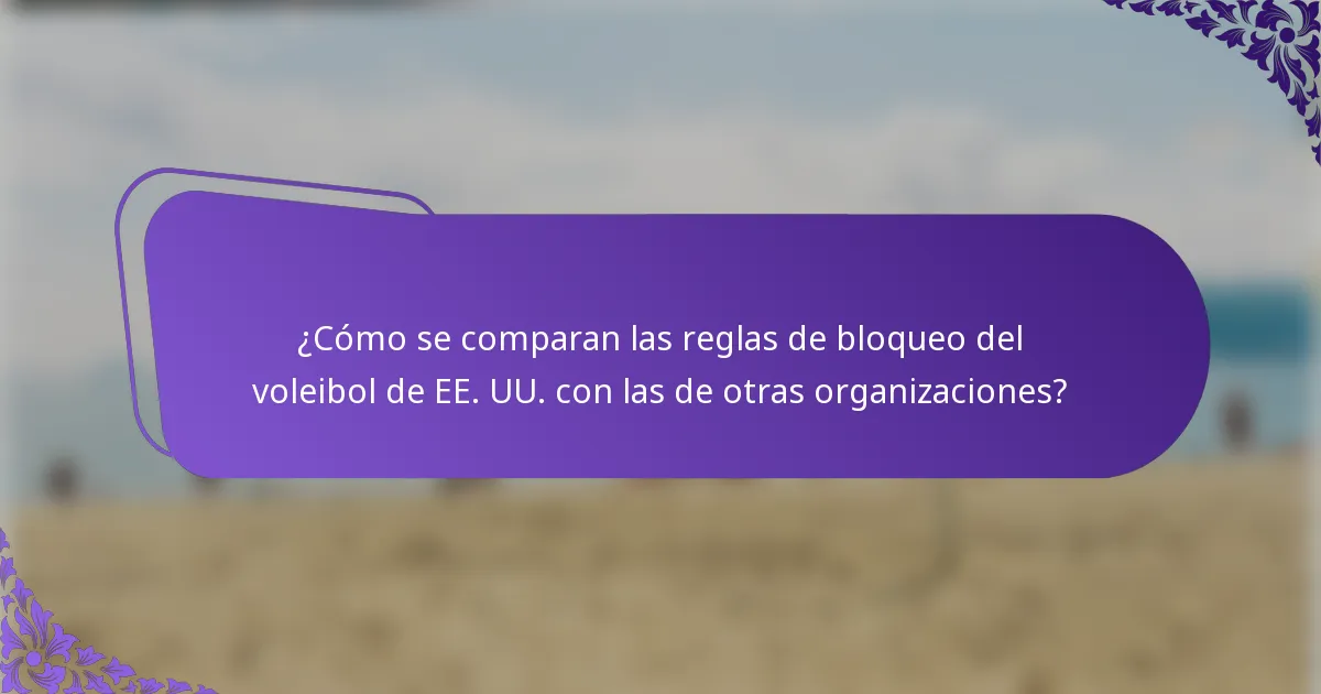 ¿Cómo se comparan las reglas de bloqueo del voleibol de EE. UU. con las de otras organizaciones?