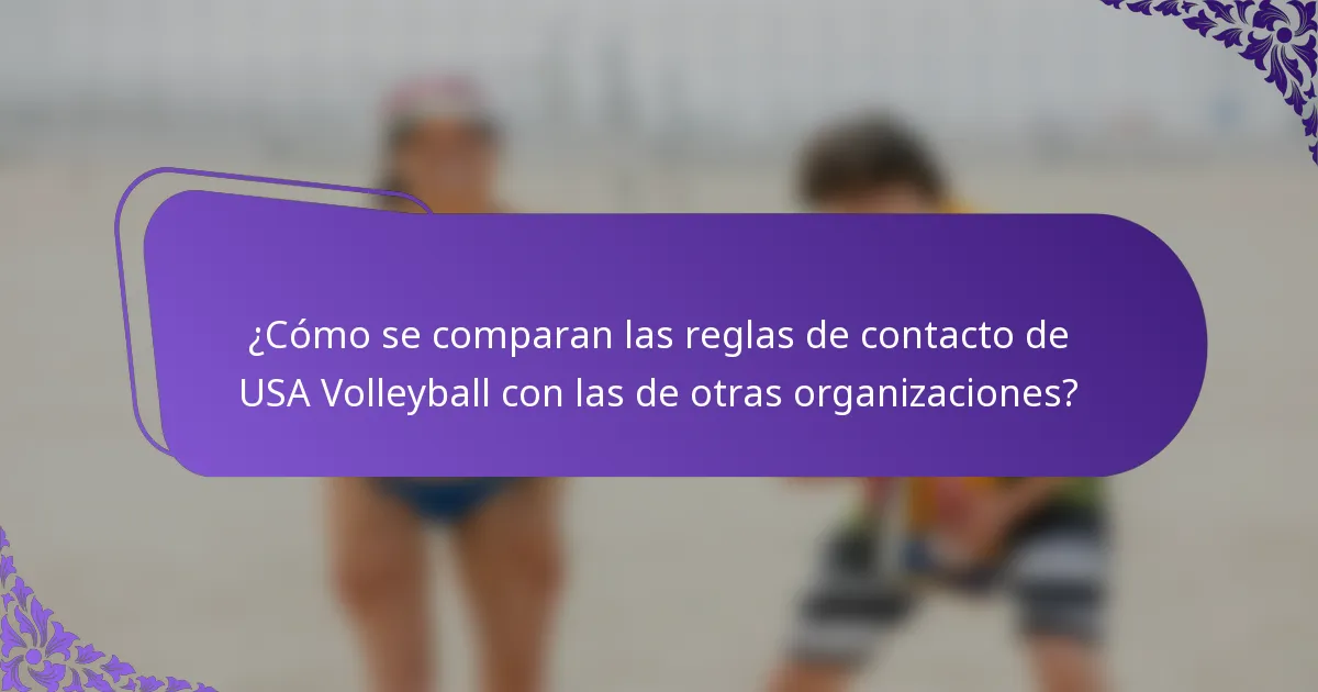 ¿Cómo se comparan las reglas de contacto de USA Volleyball con las de otras organizaciones?
