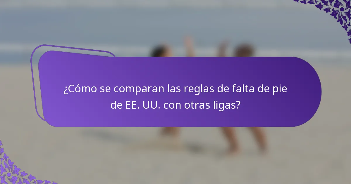 ¿Cómo se comparan las reglas de falta de pie de EE. UU. con otras ligas?