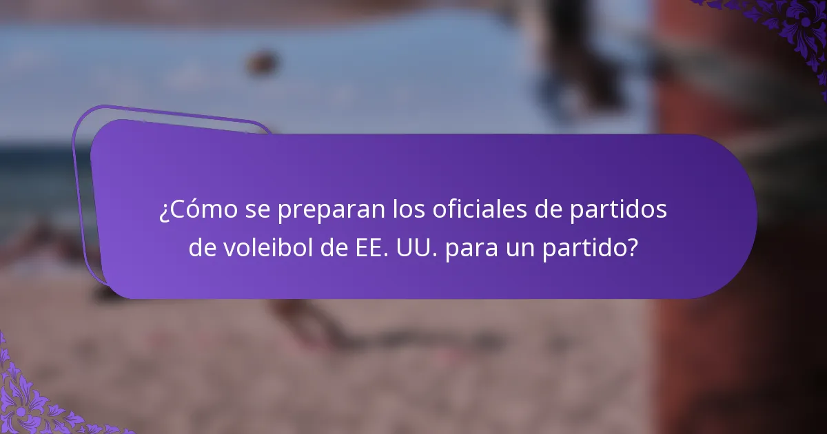 ¿Cómo se preparan los oficiales de partidos de voleibol de EE. UU. para un partido?