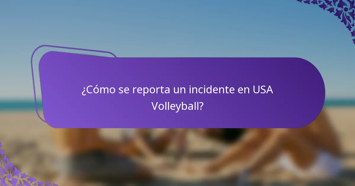¿Cómo se reporta un incidente en USA Volleyball?