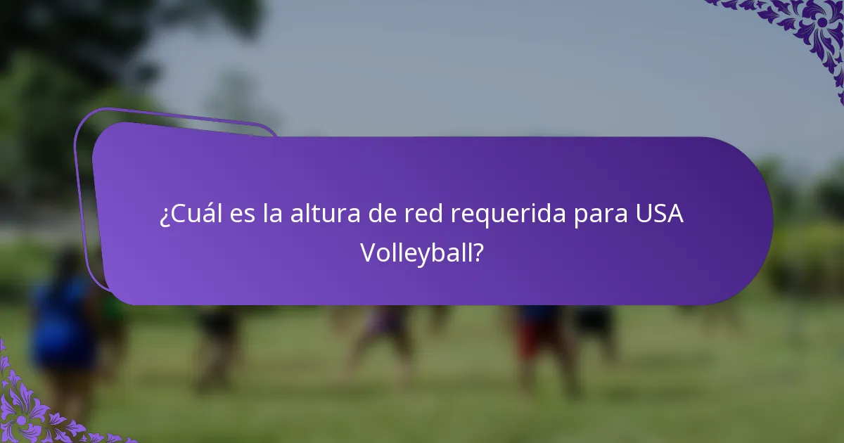 ¿Cuál es la altura de red requerida para USA Volleyball?