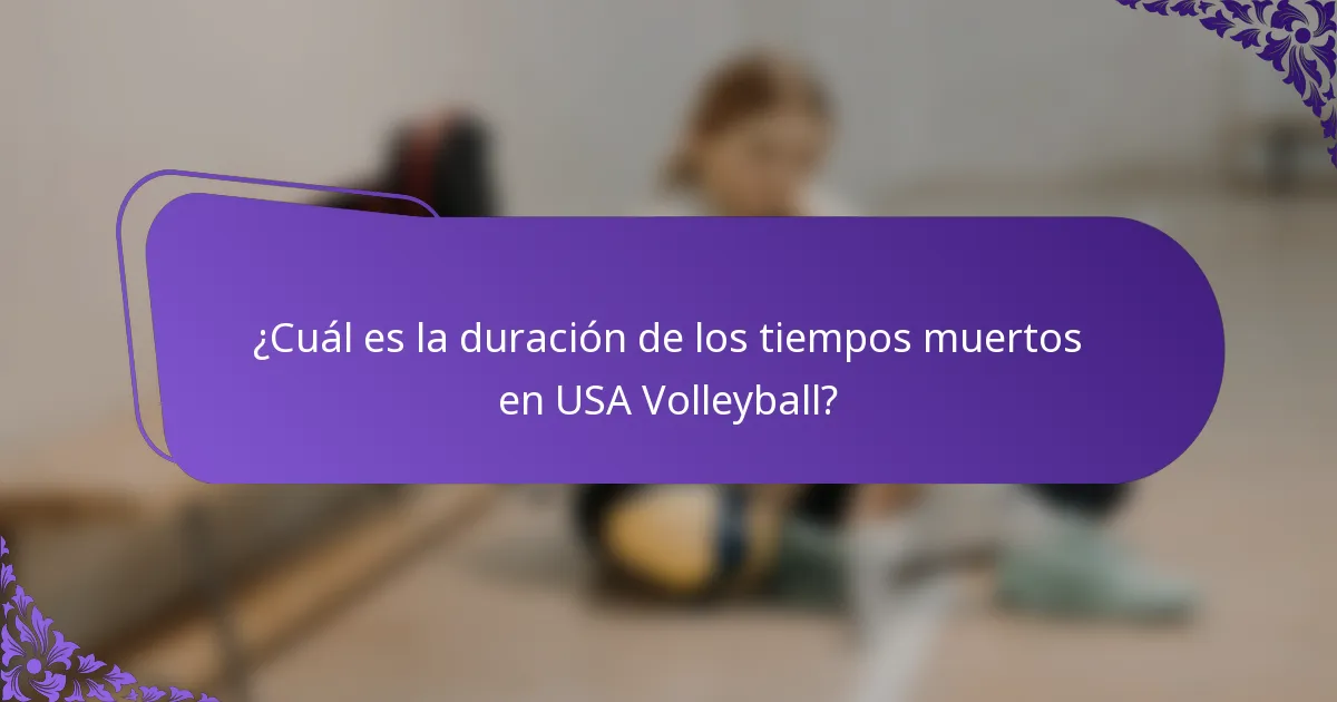 ¿Cuál es la duración de los tiempos muertos en USA Volleyball?