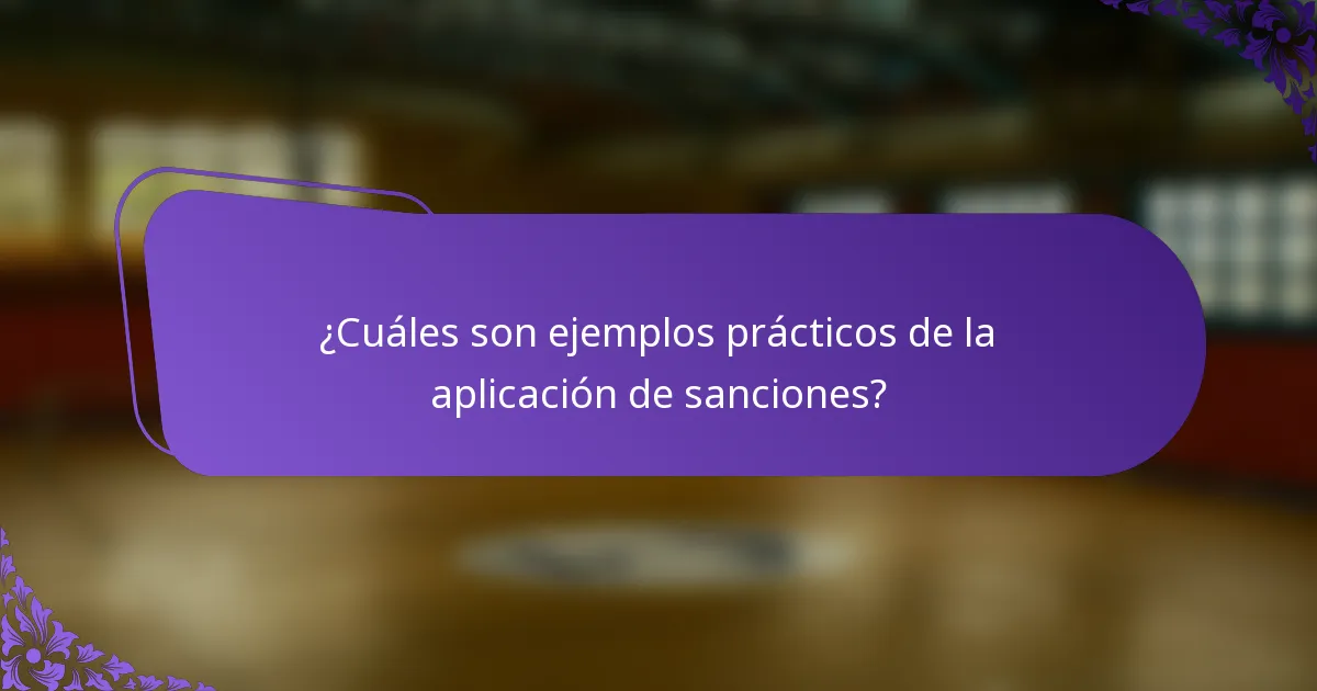 ¿Cuáles son ejemplos prácticos de la aplicación de sanciones?