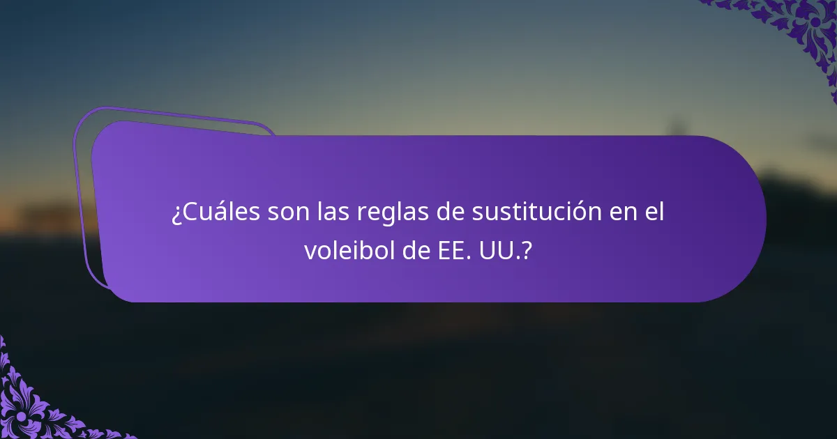 ¿Cuáles son las reglas de sustitución en el voleibol de EE. UU.?