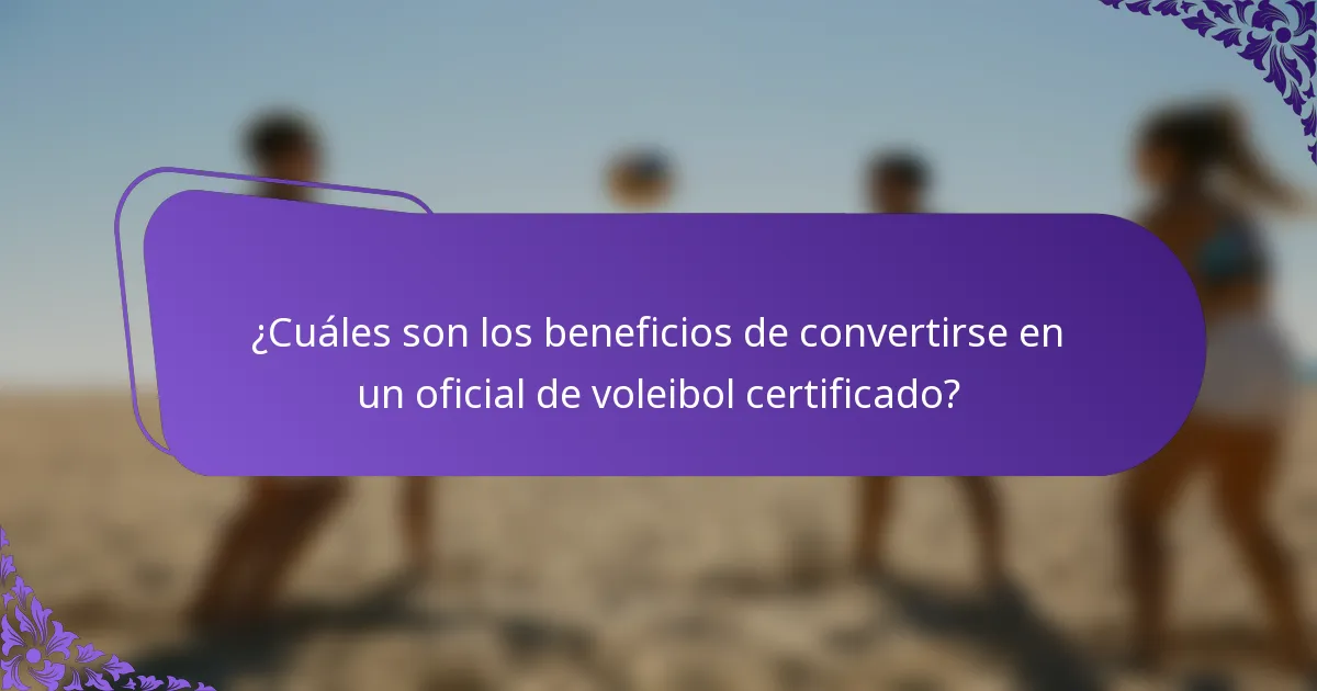 ¿Cuáles son los beneficios de convertirse en un oficial de voleibol certificado?