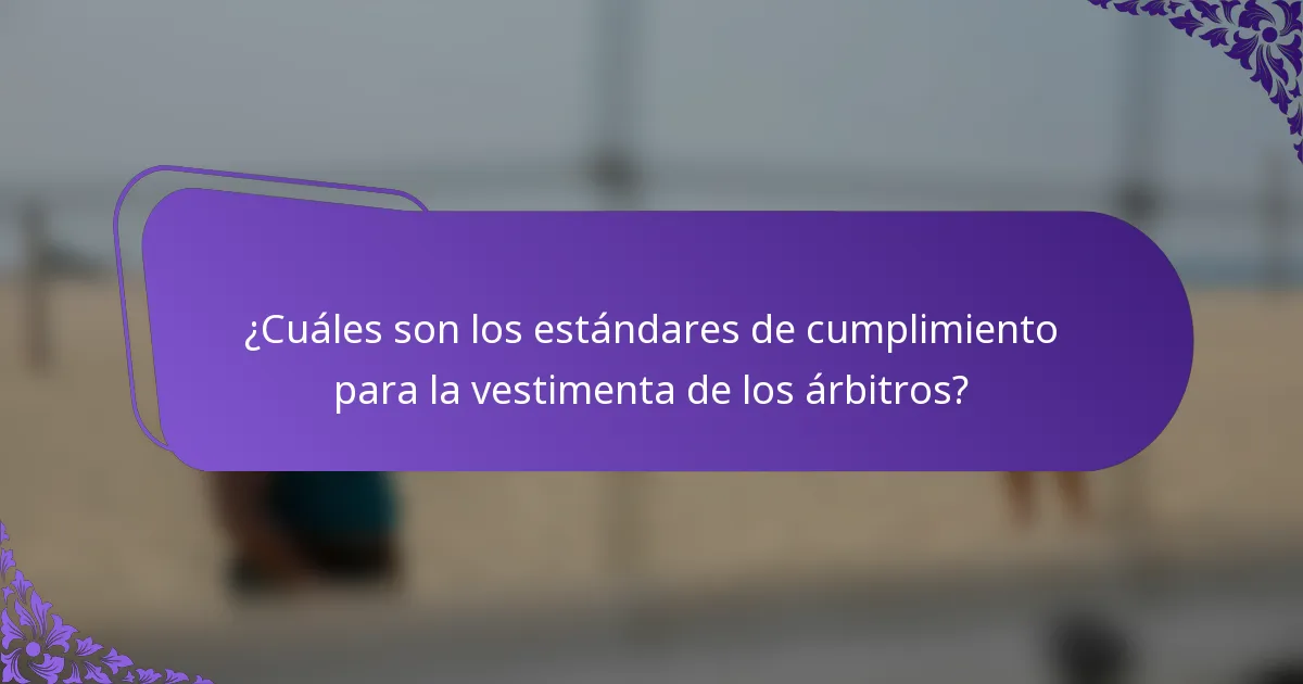 ¿Cuáles son los estándares de cumplimiento para la vestimenta de los árbitros?