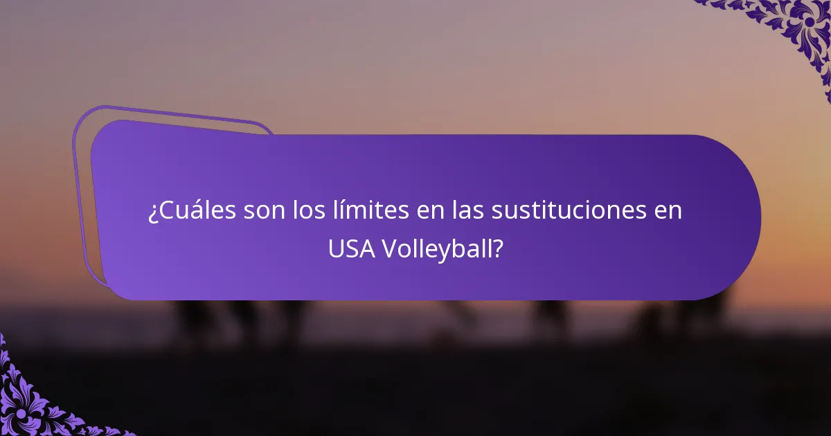 ¿Cuáles son los límites en las sustituciones en USA Volleyball?