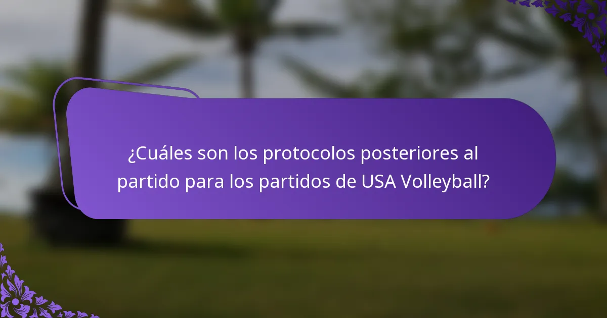 ¿Cuáles son los protocolos posteriores al partido para los partidos de USA Volleyball?