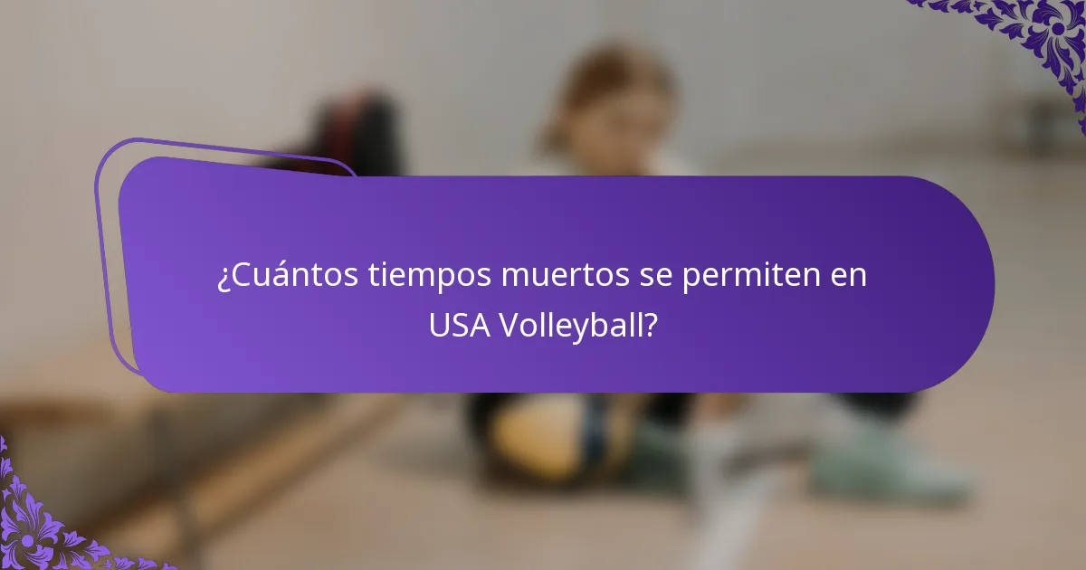 ¿Cuántos tiempos muertos se permiten en USA Volleyball?