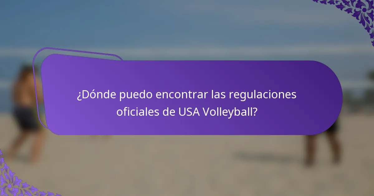 ¿Dónde puedo encontrar las regulaciones oficiales de USA Volleyball?