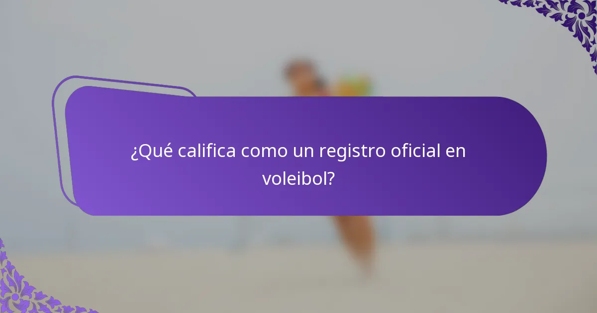 ¿Qué califica como un registro oficial en voleibol?