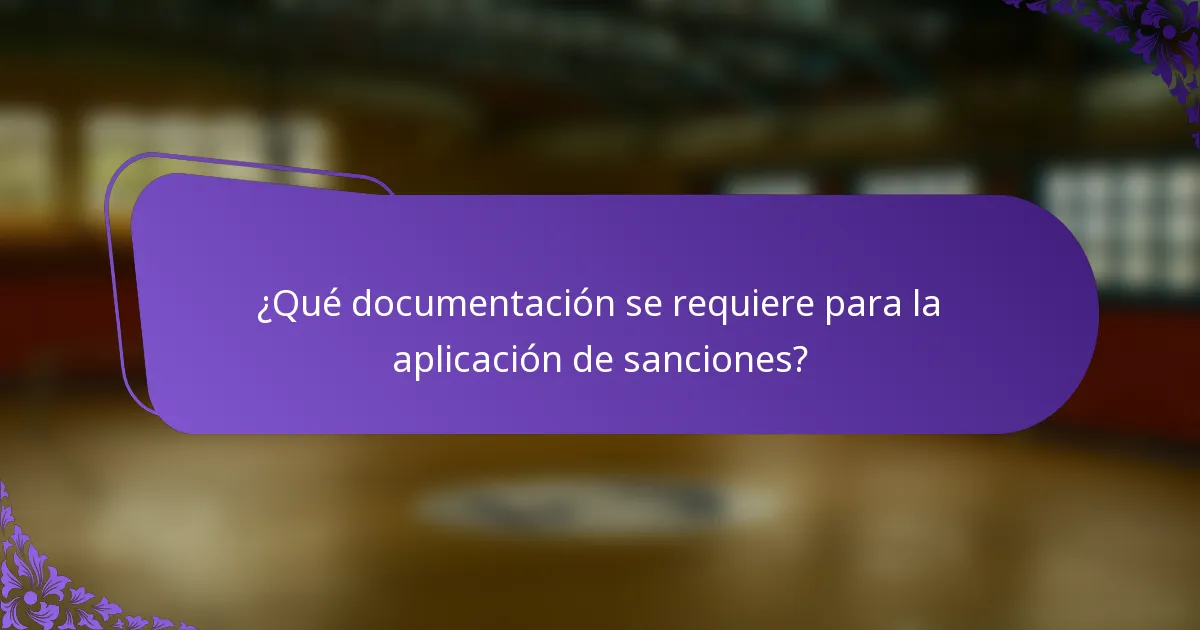 ¿Qué documentación se requiere para la aplicación de sanciones?