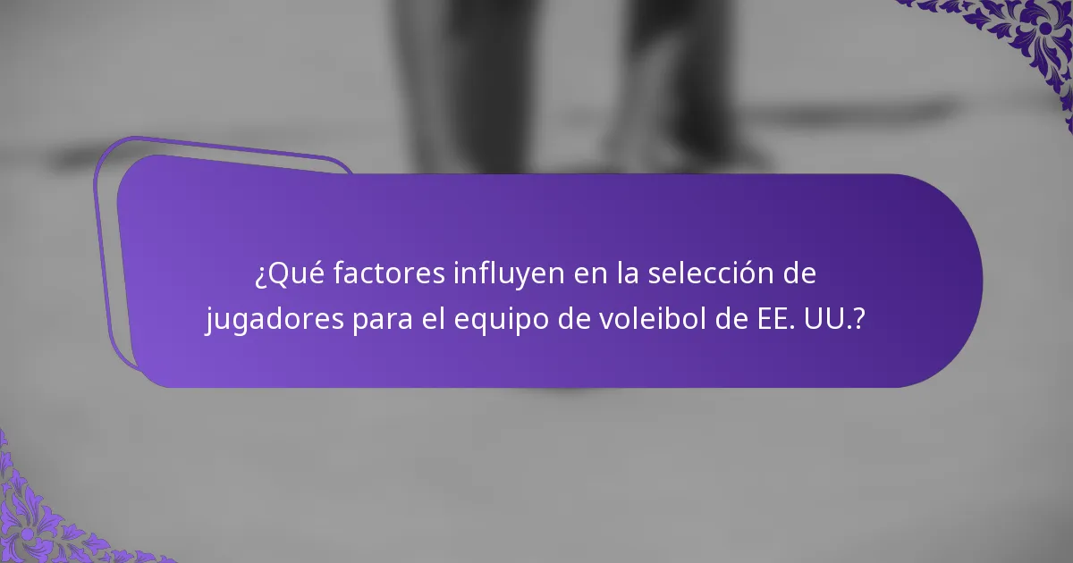 ¿Qué factores influyen en la selección de jugadores para el equipo de voleibol de EE. UU.?