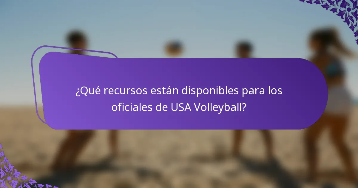¿Qué recursos están disponibles para los oficiales de USA Volleyball?