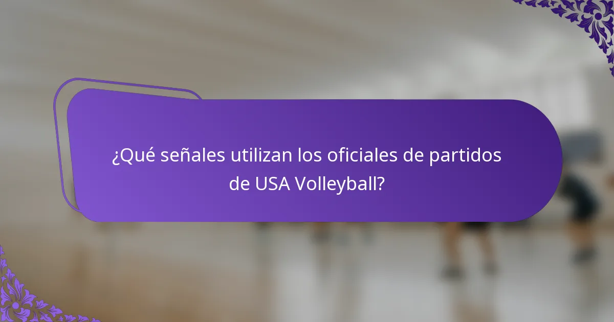 ¿Qué señales utilizan los oficiales de partidos de USA Volleyball?