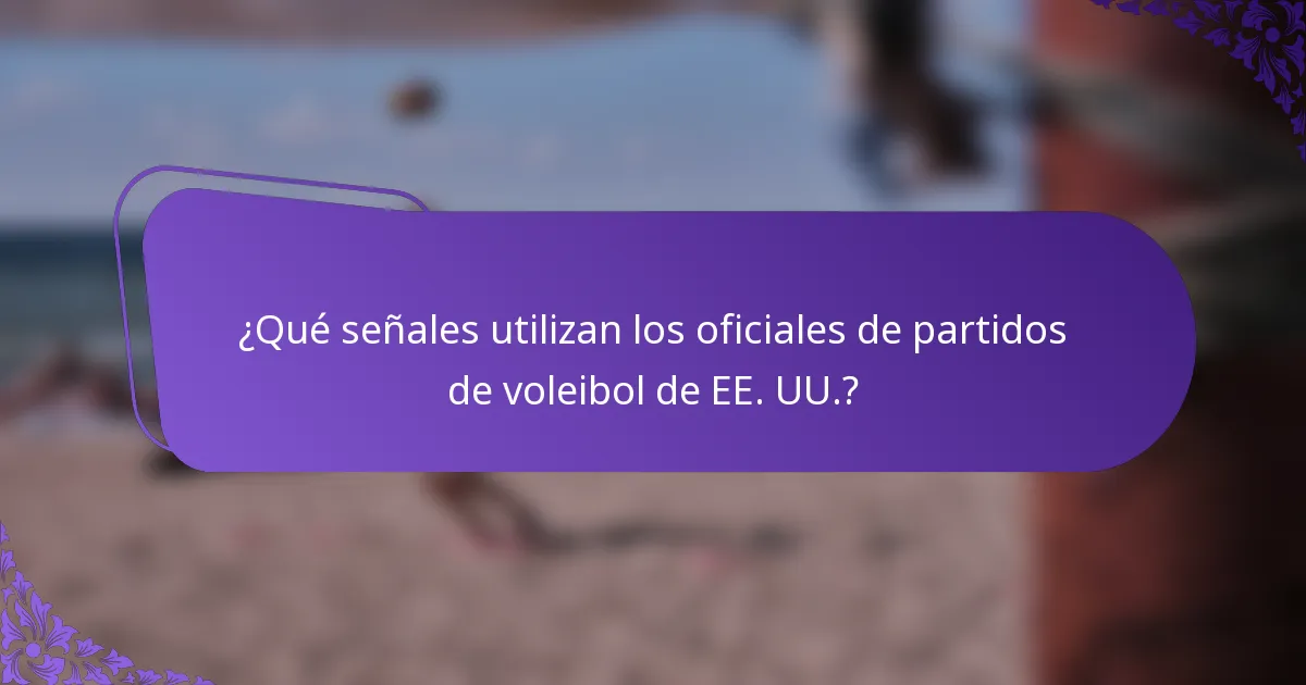¿Qué señales utilizan los oficiales de partidos de voleibol de EE. UU.?